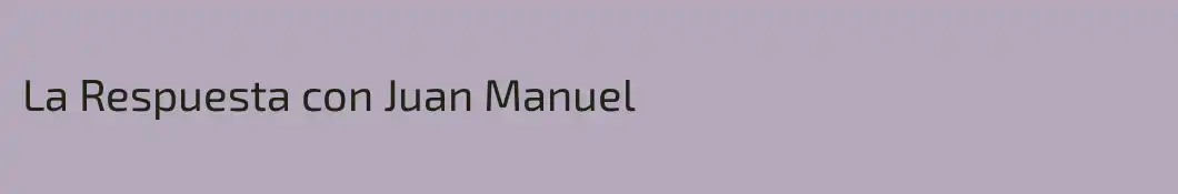 La Respuesta con Juan Manuel